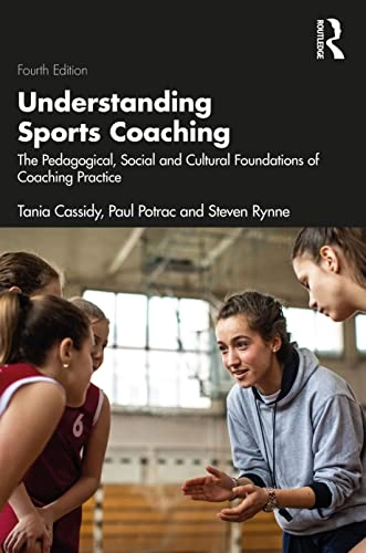 Understanding sports coaching : the pedagogical, social and cultural foundations of coaching practice; Tania Cassidy; 2023
