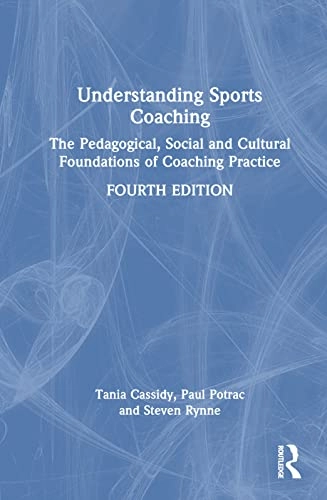 Understanding sports coaching : the pedagogical, social and cultural foundations of coaching practice; Tania Cassidy; 2023