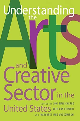 Understanding the Arts and Creative Sector in the United States; Joni Maya Cherbo, Ruth Ann Stewart, Margaret Jane Wyszomirski; 2008