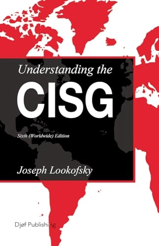 Understanding the CISG : a compact guide to the 1980 United Nations Convention on Contracts for the International Sale of Goods; Joseph M. Lookofsky; 2022