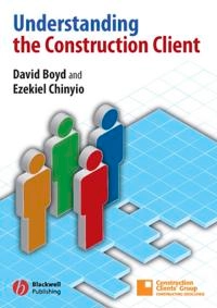 Understanding the Construction Client; David Boyd; 2006