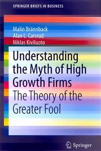 Understanding the myth of high growth firms : the theory of the greater fool; Malin Brännback; 2014