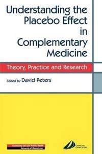 Understanding the placebo effect in complementary medicine : theory, practice, and research [Elektronisk resurs]; David Peters; 2001
