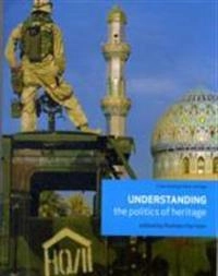 Understanding the politics of heritage; Rodney Harrison; 2010
