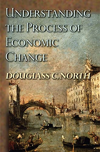 Understanding the process of economic change; Douglass C. North; 2005