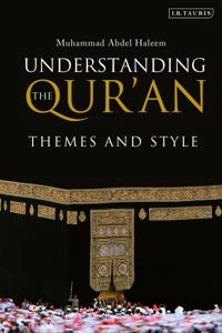 Understanding the Qur'an : themes and style; M. A. Abdel Haleem; 2011