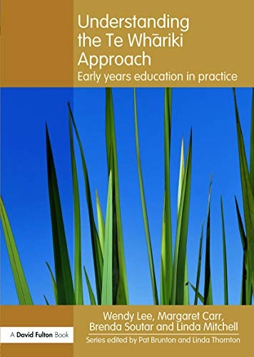Understanding the Te Whariki Approach; Wendy Lee, Margaret Carr, Brenda Soutar, Linda Mitchell; 2012
