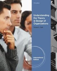 Understanding the theory and design of organizations; Richard L. Daft; 2013