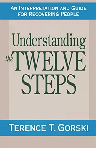 Understanding the Twelve Steps; Terence T Gorski; 2008