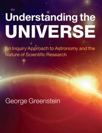 Understanding the universe : an inquiry approach to astronomy and the nature of scientific research; George Greenstein; 2013