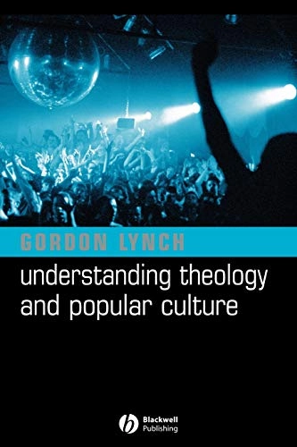 Understanding Theology and Popular Culture; Gordon Lynch; 2004
