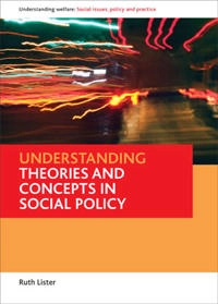 Understanding theories and concepts in social policy / Ruth Lister; Ruth Lister; 2009