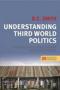 Understanding Third World politics : theories of political change and development; Brian C. Smith; 2009