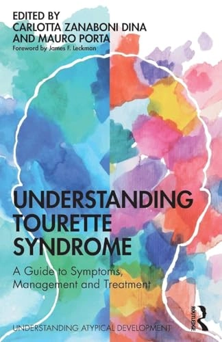 Understanding Tourette syndrome : a guide to symptoms, management and treatment; Carlotta Zanaboni Dina, Mauro Porta; 2020