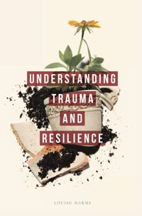 Understanding trauma and resilience [electronic resource] / Louise Harms [Elektronisk resurs]; Louise Harms, Louise Harms; 2015