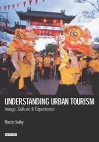Understanding Urban Tourism: Image, Culture, and Experience [Elektronisk resurs]; Martin Selby; 2003