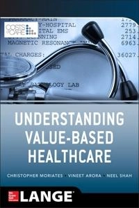 Understanding value-based healthcare; Christopher Moriates, Vineet Arora, Neel Shah; 2015