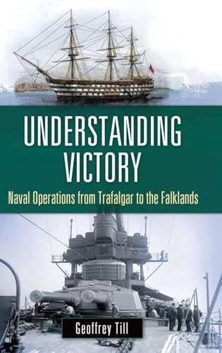 Understanding victory : naval operations from Trafalgar to the Falklands; Geoffrey Till; 2014