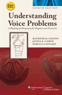 Understanding voice problems : a physiological perspective for diagnosis and treatment; Raymond H. Colton; 2011
