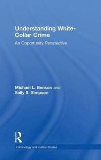 Understanding white collar crime : an opportunity perspective; Michael L. Benson; 2015