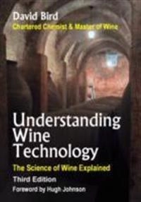 Understanding wine technology : a book for the non-scientist that explains the science of winemaking; David Bird; 2010