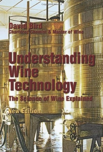 Understanding wine technology : a book for the non-scientist that explains the science of winemaking; David Bird; 2005