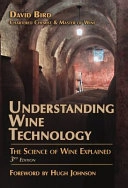 Understanding wine technology : a book for the non-scientist that explains the science of winemaking; David Bird; 2010