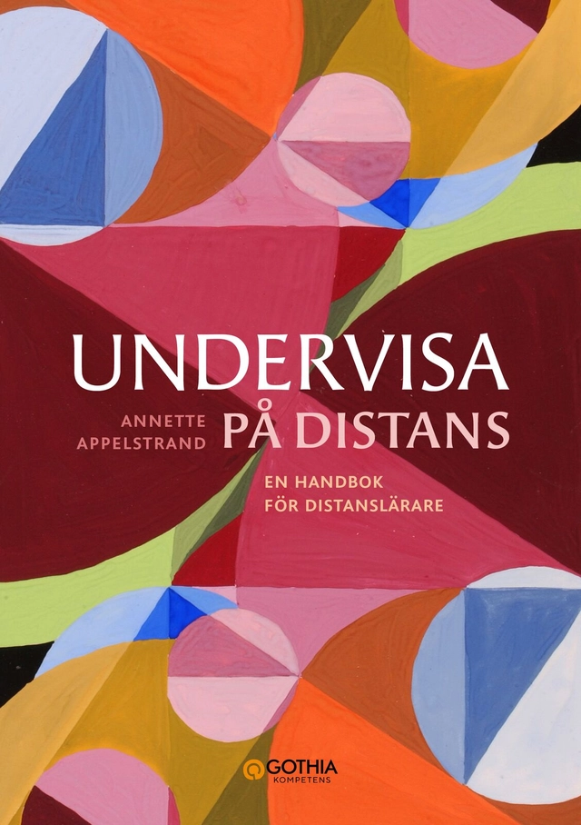 Undervisa på distans : en handbok för distanslärare; Annette Appelstrand; 2025