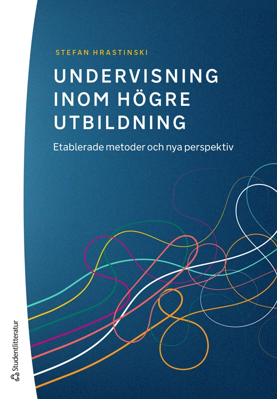 Undervisning inom högre utbildning : etablerade metoder och nya perspektiv; Stefan Hrastinski; 2025