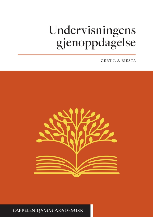 Undervisningens gjenoppdagelse; Gert J. J. Biesta; 2021