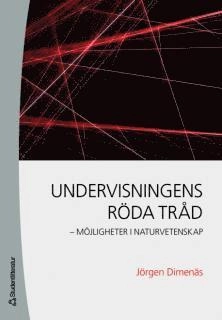 Undervisningens röda tråd : möjligheter i naturvetenskap; Jörgen Dimenäs; 2007