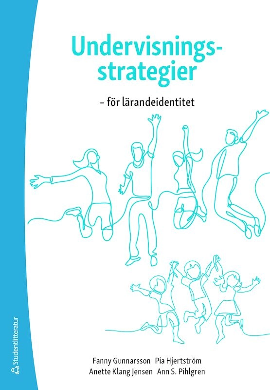 Undervisningsstrategier - för lärandeidentitet; Fanny Gunnarsson, Pia Hjertström, Anette Klang-Jensen, Ann S. Pihlgren; 2020