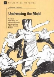 Undressing the maid : gender, sexuality and the body in the construction of the Finnish nation; Johanna Valenius; 2004