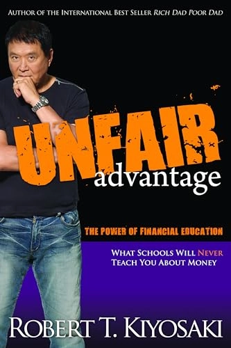 Unfair advantage : what schhols will never tell you about money; Robert T. Kiyosaki; 2011