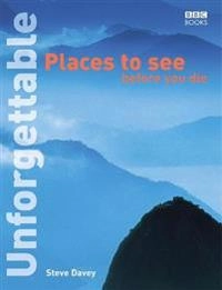 Unforgettable places to see before you die; Steve. Davey; 2004