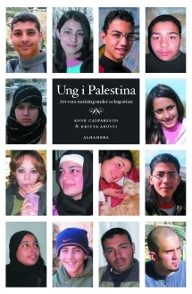 Ung i Palestina : att vara tonåring under ockupation; Britta Abotsi, Anne Casparsson; 2007