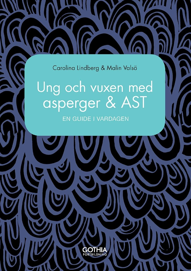 Ung och vuxen med asperger och AST : en guide i vardagen; Carolina Lindberg, Malin Valsö; 2017