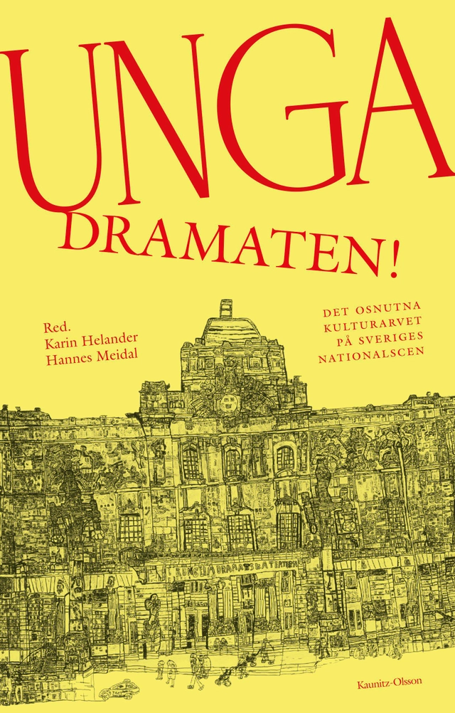 Unga Dramaten! : det osnutna kulturarvet på Sveriges nationalscen; Hannes Meidal, Karin Helander; 2025