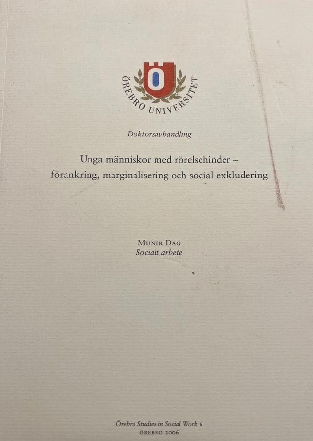 Unga människor med rörelsehinder - förankring, marginalisering och social exkludering; Munir Dag; 2006