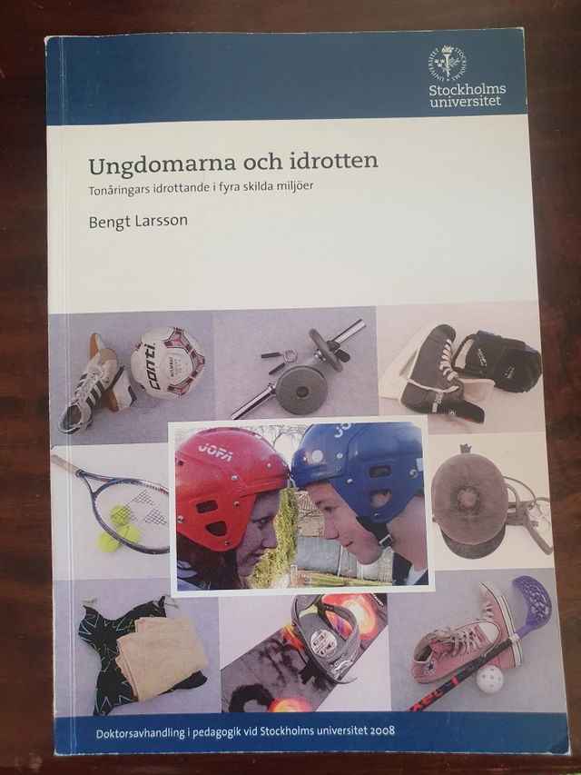 Ungdomarna och idrotten : tonåringars idrottande i fyra skilda miljöer; pedagog Bengt Larsson; 2008