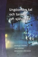 Ungdomars tal och tankar om självmord; Jan Beskow, Gunilla Tegern, Bengt Erik Eriksson; 2003