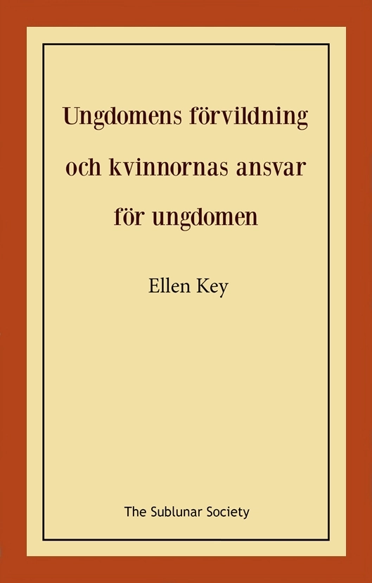 Ungdomens förvildning och kvinnornas ansvar för ungdomen; Ellen Key; 2022