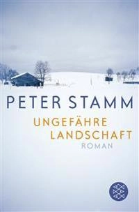 Ungefähre Landschaft : Roman; Peter Stamm; 2010