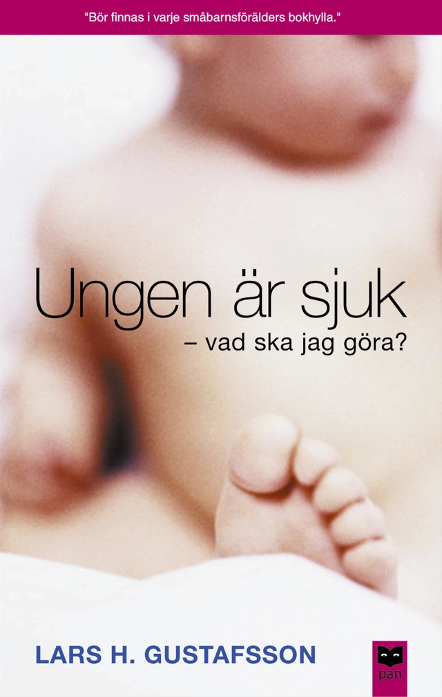 Ungen är sjuk - vad ska jag göra?; Lars H. Gustafsson; 2002