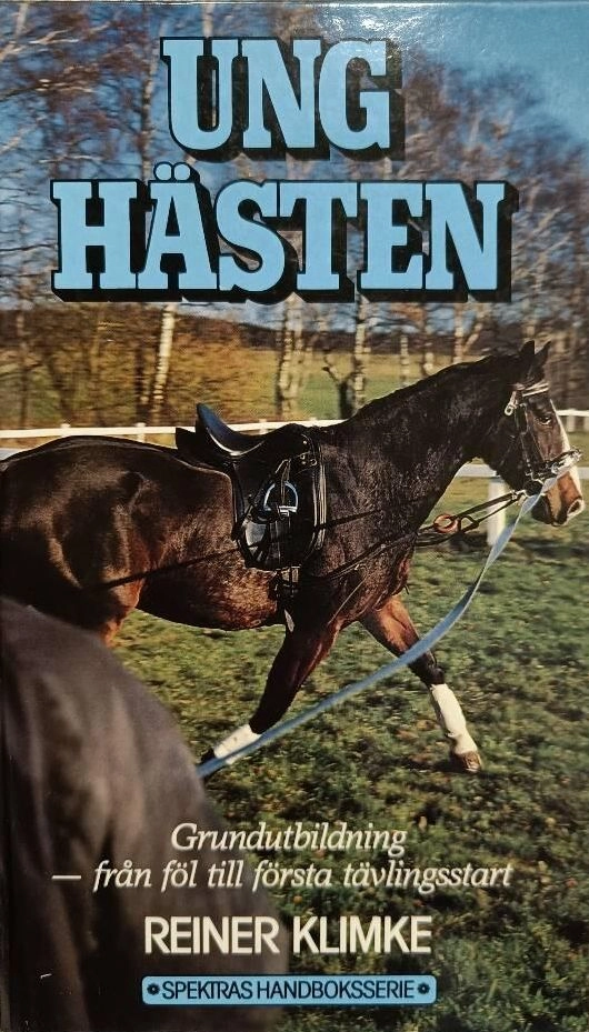 Unghästen : grundutbildning : från föl till första tävlingsstart; Reiner Klimke; 1989