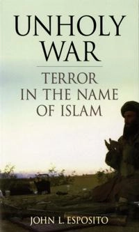 Unholy war : terror in the name of Islam; John L. Esposito; 2002