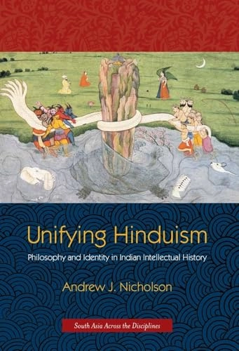 Unifying Hinduism : philosophy and identity in Indian intellectual history; Andrew J. Nicholson; 2010