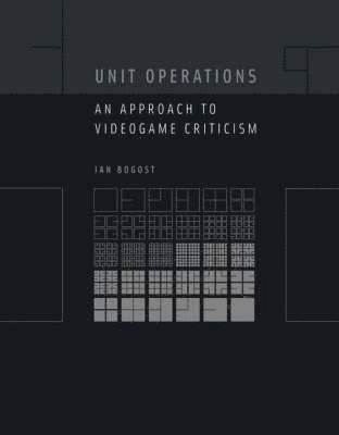 Unit operations : an approach to videogame criticism; Ian Bogost; 2006