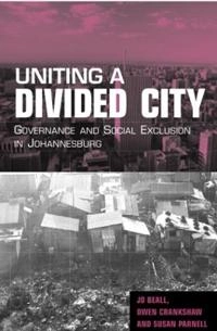 Uniting a divided city : governance and social exclusion in Johannesburg; Jo Beall; 2002