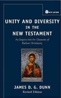 Unity and diversity in the New Testament : an inquiry into the character of earliest Christianity; James D. G. Dunn; 2006